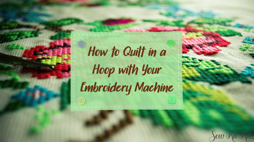 How to Quilt in a Hoop with Your Embroidery Machine